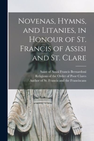 Cover for Of Assisi Saint Francis Bernardoni · Novenas, Hymns, and Litanies, in Honour of St. Francis of Assisi and St. Clare (Pocketbok) (2021)