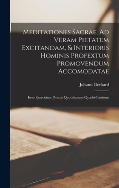 Cover for Johann Gerhard · Meditationes Sacrae, Ad Veram Pietatem Excitandam, &amp; Interioris Hominis Profextum Promovendum Accomodatae (Buch) (2022)