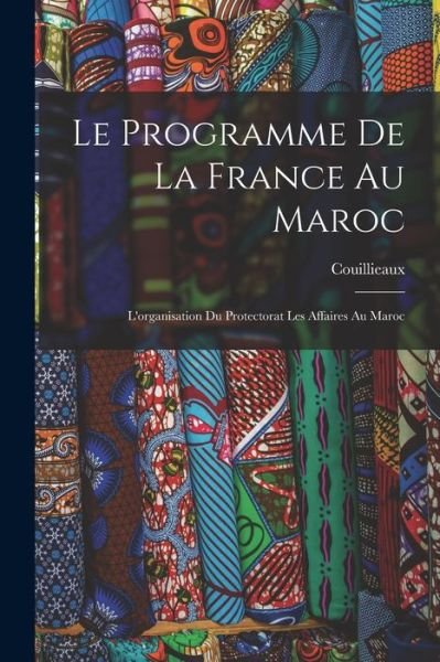 Cover for Couillieaux · Programme de la France Au Maroc (Buch) (2022)