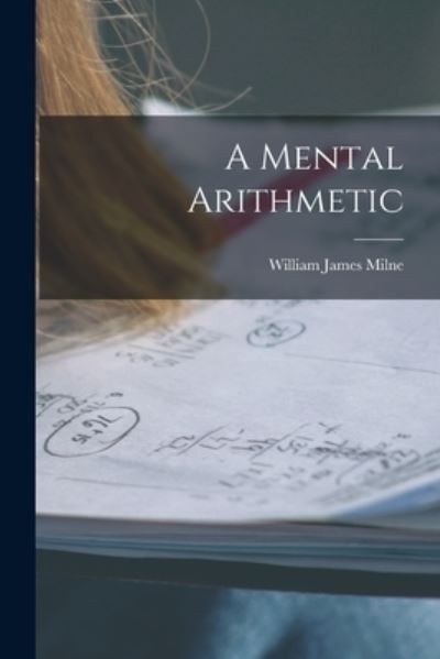 Cover for William James Milne · Mental Arithmetic (Book) (2022)