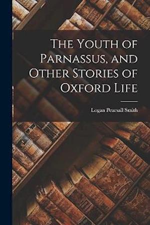 Cover for Logan Pearsall Smith · Youth of Parnassus, and Other Stories of Oxford Life (Buch) (2022)