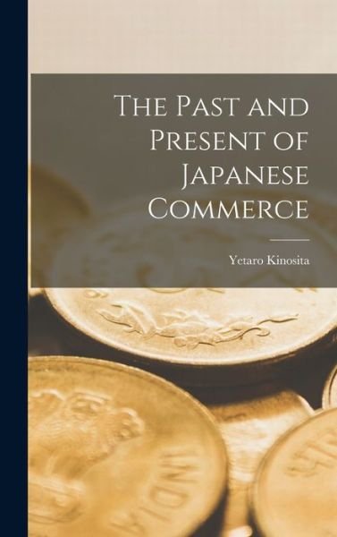 Cover for Yetaro Kinosita · Past and Present of Japanese Commerce (Bog) (2022)