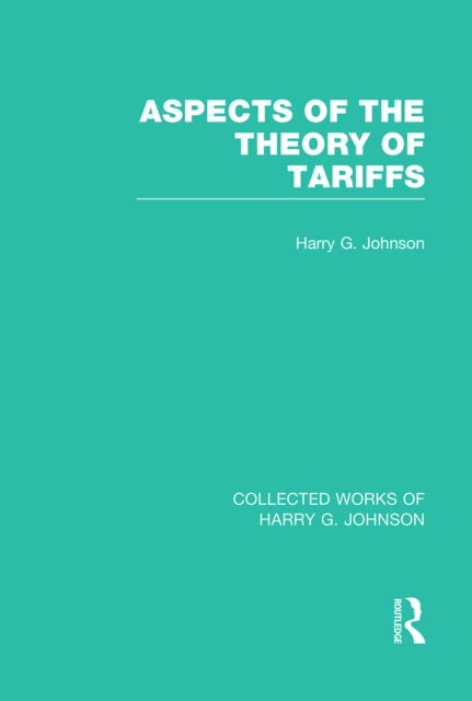 Cover for Harry Johnson · Aspects of the Theory of Tariffs  (Collected Works of Harry Johnson) - Collected Works of Harry G. Johnson (Paperback Book) (2022)