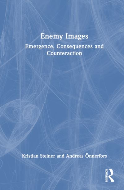 Kristian Steiner · Enemy Images: Emergence, Consequences and Counteraction (Hardcover Book) (2024)