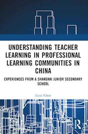 Cover for Licui Chen · Understanding Teacher Learning in Professional Learning Communities in China: Experiences from a Shanghai Junior Secondary School (Paperback Book) (2024)