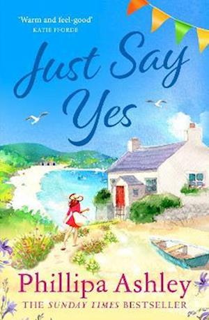 Cover for Phillipa Ashley · Just Say Yes: The uplifting, heartwarming read perfect for spring from the Sunday Times bestselling author (Paperback Book) (2023)