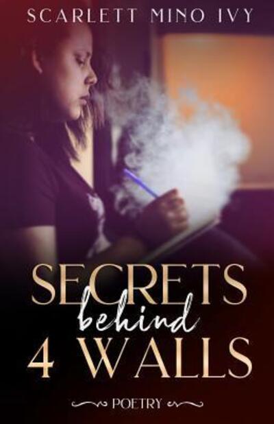 Cover for Scarlett Min Ivy · Secrets Behind 4 Walls : Poetry (Paperback Book) (2019)