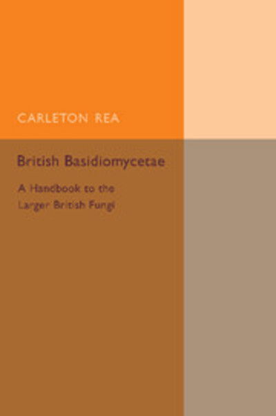 Cover for Carleton Rea · British Basidiomycetae: A Handbook to the Larger British Fungi (Pocketbok) (2015)