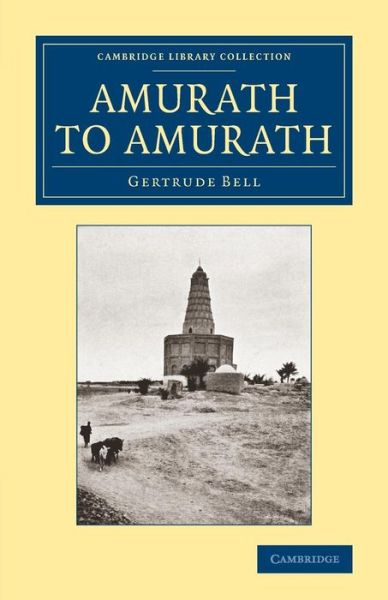 Cover for Gertrude Bell · Amurath to Amurath - Cambridge Library Collection - Travel, Middle East and Asia Minor (Paperback Book) (2014)