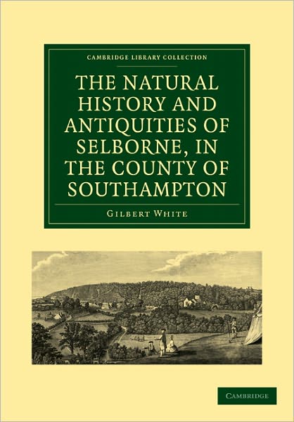 Cover for Gilbert White · The Natural History and Antiquities of Selborne, in the County of Southampton - Cambridge Library Collection - Zoology (Taschenbuch) (2011)