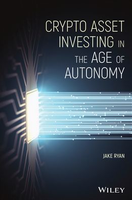 Cover for Jake Ryan · Crypto Asset Investing in the Age of Autonomy (Hardcover Book) (2021)