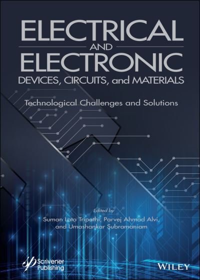 Electrical and Electronic Devices, Circuits, and Materials: Technological Challenges and Solutions - SL Tripathi - Bøger - John Wiley & Sons Inc - 9781119750369 - 20. april 2021