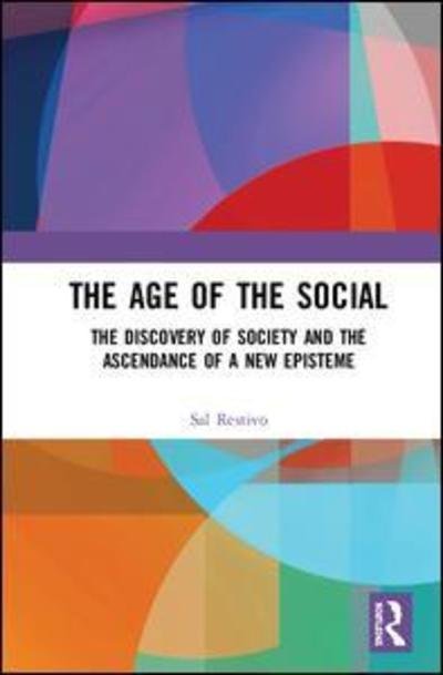 Cover for Sal Restivo · The Age of the Social: The Discovery of Society and The Ascendance of a New Episteme (Hardcover Book) (2018)