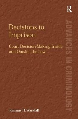 Cover for Rasmus H. Wandall · Decisions to Imprison: Court Decision-Making Inside and Outside the Law (Paperback Book) (2016)