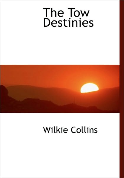 Cover for Wilkie Collins · The Tow Destinies (Hardcover Book) (2010)