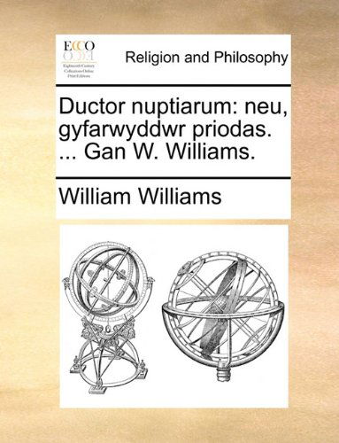 Cover for William Williams · Ductor Nuptiarum: Neu, Gyfarwyddwr Priodas. ... Gan W. Williams. (Pocketbok) [Welsh edition] (2010)