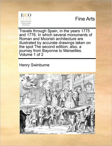 Cover for Henry Swinburne · Travels Through Spain, in the Years 1775 and 1776. in Which Several Monuments of Roman and Moorish Architecture Are Illustrated by Accurate Drawings T (Paperback Book) (2010)