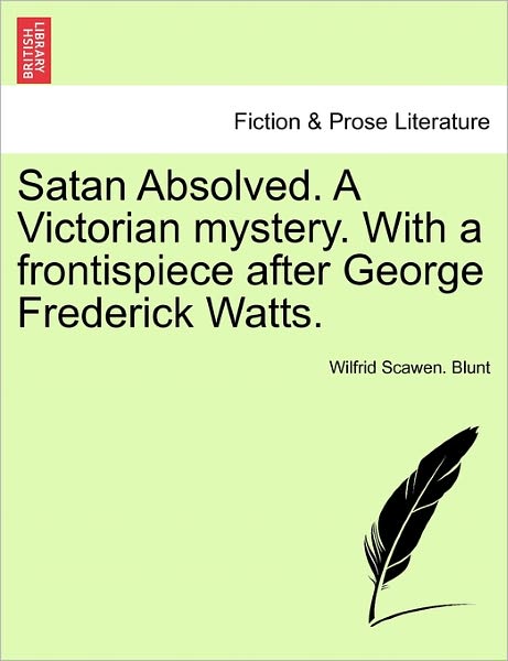 Cover for Wilfrid Scawen Blunt · Satan Absolved. a Victorian Mystery. with a Frontispiece After George Frederick Watts. (Paperback Book) (2011)