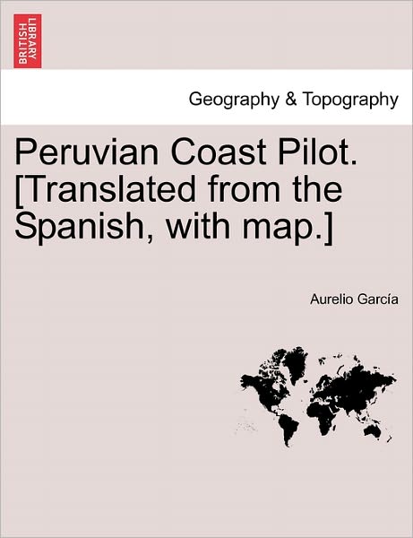 Cover for Aurelio Garcia · Peruvian Coast Pilot. [translated from the Spanish, with Map.] (Paperback Book) (2011)