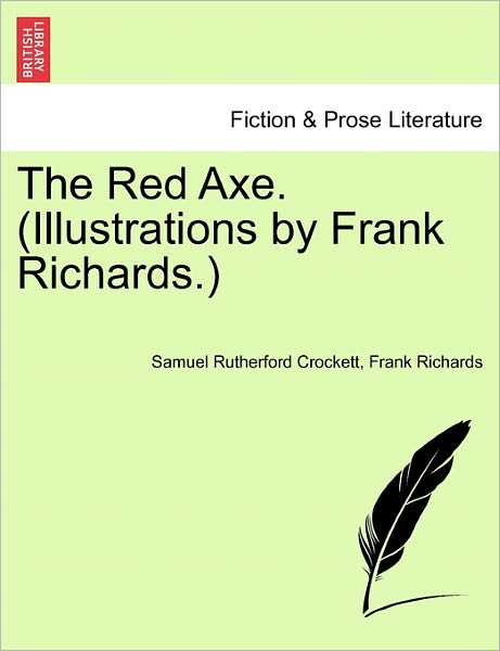 The Red Axe. (Illustrations by Frank Richards. - S R Crockett - Libros - British Library, Historical Print Editio - 9781241235369 - 1 de marzo de 2011