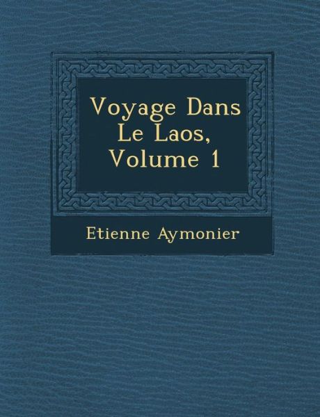 Cover for Etienne Aymonier · Voyage Dans Le Laos, Volume 1 (Paperback Bog) (2012)