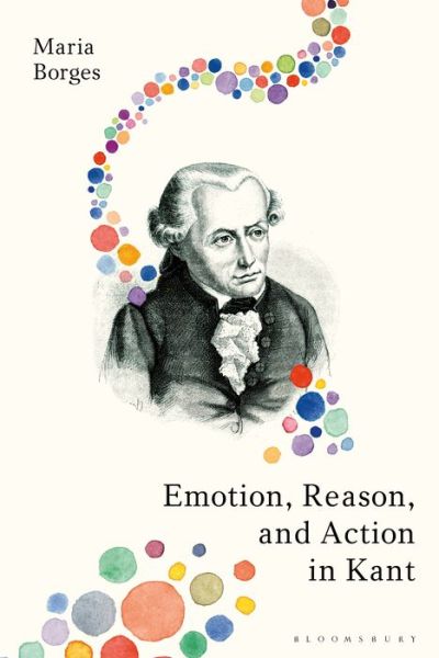 Cover for Borges, Dr Maria (University of Santa Catarina, Brazil) · Emotion, Reason, and Action in Kant (Hardcover Book) (2019)