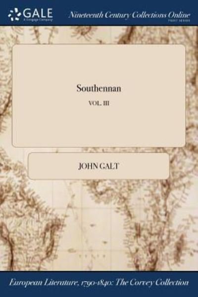 Southennan; Vol. III - John Galt - Books - Gale Ncco, Print Editions - 9781375349369 - July 21, 2017