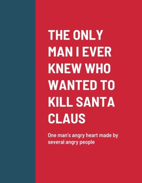 Cover for Roger Kiser · Only Man I Ever Knew Who Wanted to Kill Santa Claus (Book) (2022)