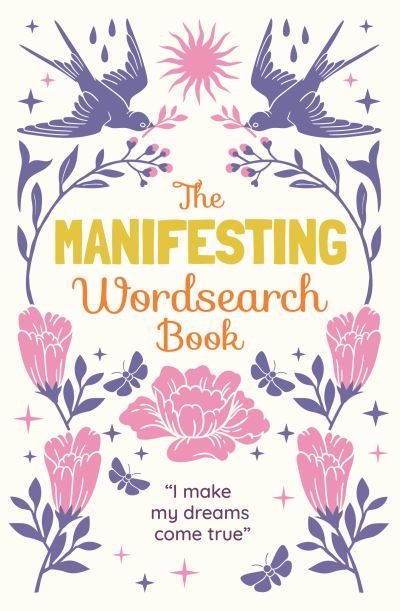 The Manifesting Wordsearch Book: Over 150 puzzles - Eric Saunders - Böcker - Arcturus Publishing Ltd - 9781398825369 - 1 juli 2023