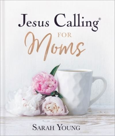 Jesus Calling for Moms, Padded Hardcover, with Full Scriptures: Devotions for Strength, Comfort, and Encouragement - Jesus Calling® - Sarah Young - Boeken - Thomas Nelson Publishers - 9781400229369 - 12 mei 2022
