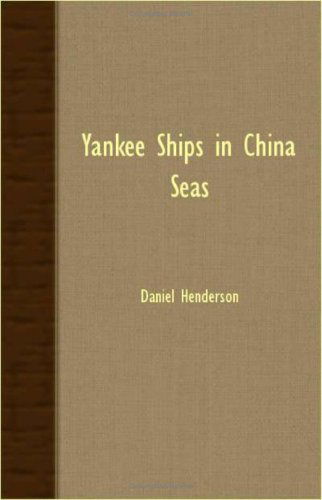 Yankee Ships in China Seas - Daniel Henderson - Książki - Meisel Press - 9781406777369 - 15 marca 2007