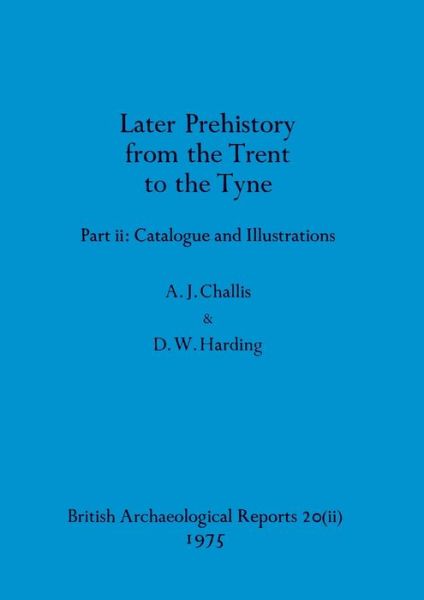 Cover for A. J. Challis · Later Prehistory from the Trent to the Tyne, Part Ii (Book) (1975)