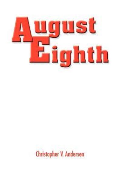 August Eighth - Christopher Andersen - Books - AuthorHouse - 9781420805369 - December 22, 2004