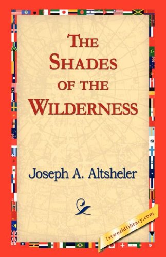 The Shades of the Wilderness - Joseph A. Altsheler - Książki - 1st World Library - Literary Society - 9781421824369 - 2 listopada 2006