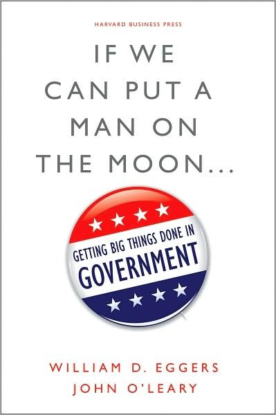 Cover for William D. Eggers · If We Can Put a Man on the Moon: Getting Big Things Done in Government (Hardcover Book) (2009)