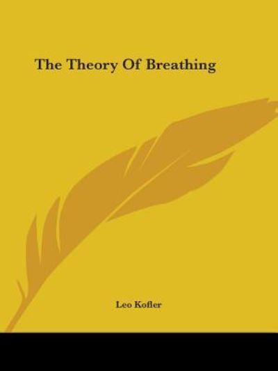 The Theory of Breathing - Leo Kofler - Książki - Kessinger Publishing, LLC - 9781425321369 - 8 grudnia 2005