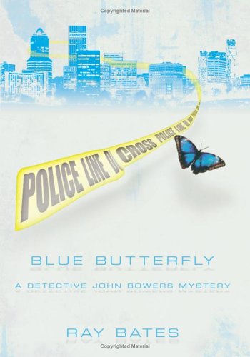 Cover for Ray Bates · Blue Butterfly: A Detective John Bowers Mystery (Hardcover Book) (2006)