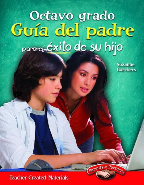 Octavo Grado Guia Del Padre Para El Exito De Su Hijo (Eighth Grade Parent Guide for Your Child's Success) - Suzanne Barchers - Kirjat - Teacher Created Materials - 9781433353369 - sunnuntai 30. joulukuuta 2012