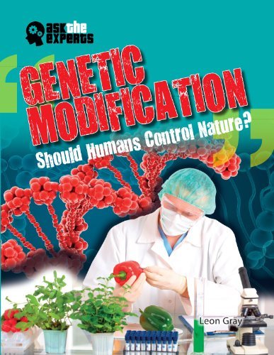Genetic Modification: Should Humans Control Nature? (Ask the Experts) - Leon Gray - Books - Gareth Stevens Publishing - 9781433986369 - January 16, 2013