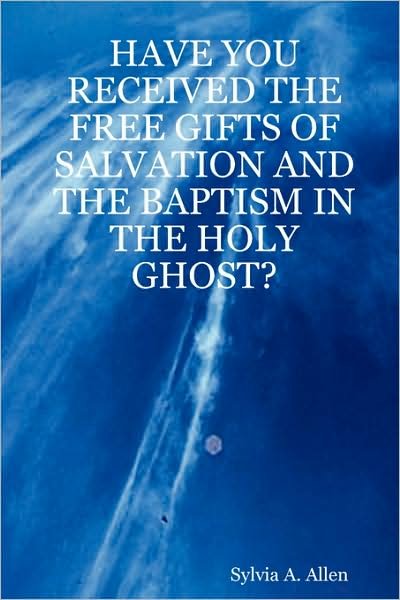 Sylvia A. Allen · Have You Received the Free Gifts of Salvation and the Baptism in the Holy Ghost? (Paperback Book) (2007)