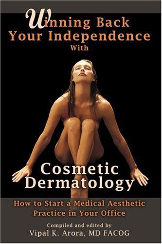 Cover for Md Vipal K. Arora · Winning Back Your Independence with Cosmetic Dermatology (Paperback Book) (2008)