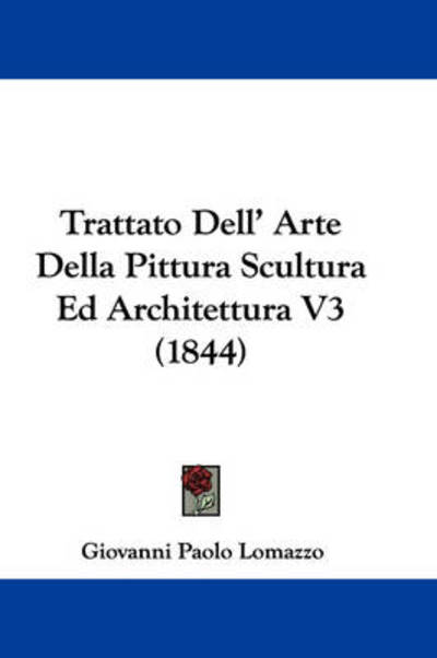 Cover for Giovanni Paolo Lomazzo · Trattato Dell' Arte Della Pittura Scultura Ed Architettura V3 (1844) (Hardcover Book) (2008)