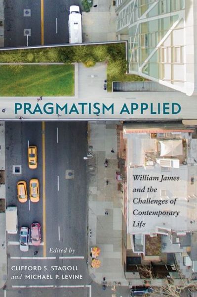 Cover for Clifford S. Stagoll · Pragmatism Applied: William James and the Challenges of Contemporary Life - SUNY series in American Philosophy and Cultural Thought (Paperback Book) (2020)