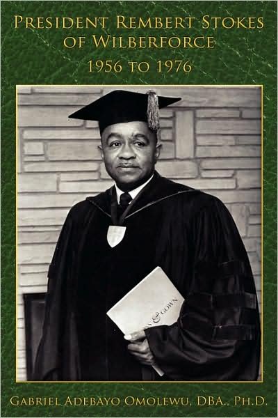 Cover for Dba Ph D Gabriel Adebayo Omolewu · President Rembert Stokes of Wilberforce: 1956 to 1976 (Hardcover Book) (2009)