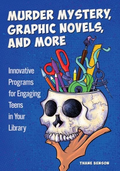 Cover for Thane Benson · Murder Mystery, Graphic Novels, and More: Innovative Programs for Engaging Teens in Your Library (Paperback Book) (2019)