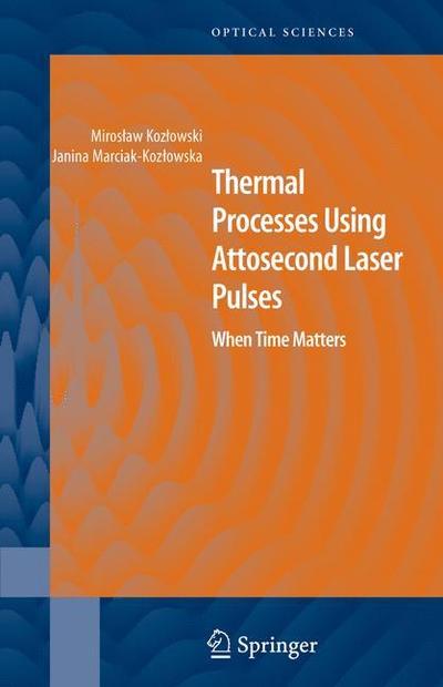 Cover for Miroslaw Kozlowski · Thermal Processes Using Attosecond Laser Pulses: When Time Matters - Springer Series in Optical Sciences (Paperback Book) [Softcover reprint of hardcover 1st ed. 2006 edition] (2010)