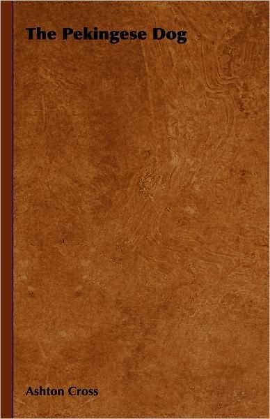 Cover for Ashton Cross · The Pekingese Dog (Hardcover Book) (2009)