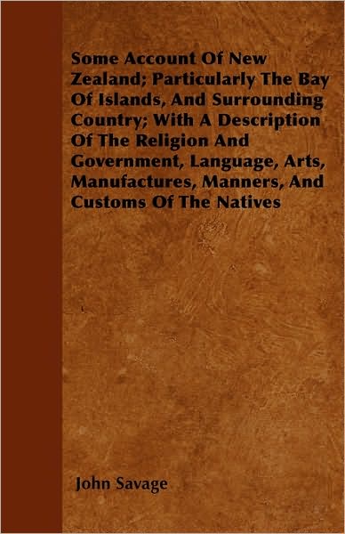 Cover for John Savage · Some Account of New Zealand; Particularly the Bay of Islands, and Surrounding Country; with a Description of the Religion and Government, Language, Ar (Paperback Book) (2010)