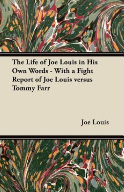 Cover for Joe Louis · The Life of Joe Louis in His Own Words - With a Fight Report of Joe Louis Versus Tommy Farr (Pocketbok) (2011)