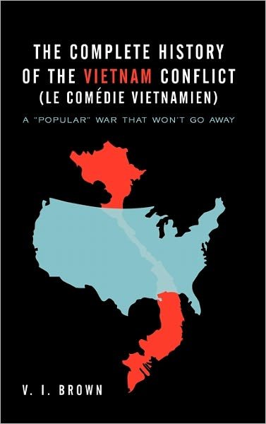 Cover for V I Brown · The Complete History of the Vietnam Conflict (Le Com Die Vietnamien): a Popular War That Won't Go Away (Pocketbok) (2011)